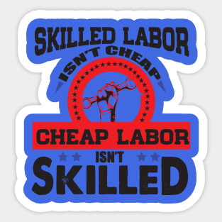 Skilled Labor Isn't Cheap, Cheap Labor Isn't Skilled Shirt Sticker